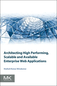 Architecting High Performing, Scalable and Available Enterprise Web Applications (Paperback) 9780128022580