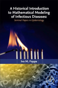 A Historical Introduction to Mathematical Modeling of Infectious Diseases; Seminal Papers in Epidemiology (Paperback) 9780128022603