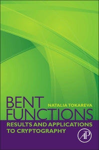 Bent Functions; Results and Applications to Cryptography (Paperback) 9780128023181