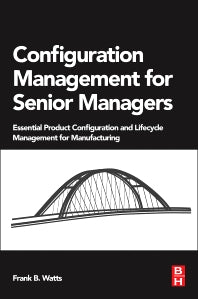 Configuration Management for Senior Managers; Essential Product Configuration and Lifecycle Management for Manufacturing (Paperback) 9780128023822