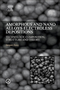 Amorphous and Nano Alloys Electroless Depositions; Technology, Composition, Structure and Theory (Hardback) 9780128026854