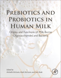 Prebiotics and Probiotics in Human Milk; Origins and Functions of Milk-Borne Oligosaccharides and Bacteria (Hardback) 9780128027257