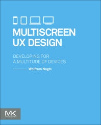 Multiscreen UX Design; Developing for a Multitude of Devices (Paperback) 9780128027295