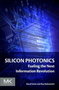 Silicon Photonics; Fueling the Next Information Revolution (Paperback) 9780128029756