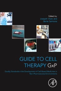 Guide to Cell Therapy GxP; Quality Standards in the Development of Cell-Based Medicines in Non-pharmaceutical Environments (Paperback) 9780128031155
