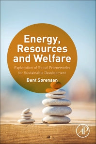 Energy, Resources and Welfare; Exploration of Social Frameworks for Sustainable Development (Paperback) 9780128032183