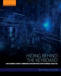 Hiding Behind the Keyboard; Uncovering Covert Communication Methods with Forensic Analysis (Paperback) 9780128033401