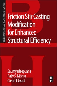 Friction Stir Casting Modification for Enhanced Structural Efficiency; A Volume in the Friction Stir Welding and Processing Book Series (Paperback) 9780128033593