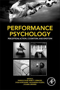 Performance Psychology; Perception, Action, Cognition, and Emotion (Hardback) 9780128033777