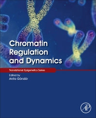 Chromatin Regulation and Dynamics (Hardback) 9780128033951