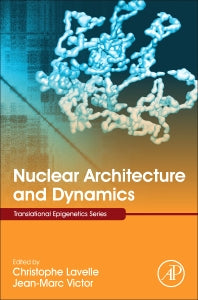 Nuclear Architecture and Dynamics (Hardback) 9780128034804