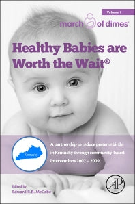 Healthy Babies Are Worth The Wait; A Partnership to Reduce Preterm Births in Kentucky through Community-based Interventions 2007 - 2009 (Paperback) 9780128034828