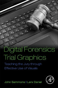 Digital Forensics Trial Graphics; Teaching the Jury through Effective Use of Visuals (Paperback) 9780128034835