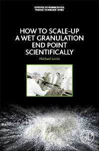 How to Scale-Up a Wet Granulation End Point Scientifically (Paperback) 9780128035221
