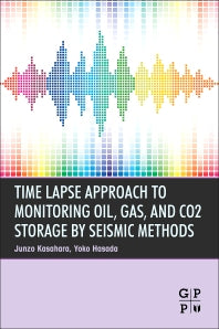 Time Lapse Approach to Monitoring Oil, Gas, and CO2 Storage by Seismic Methods (Paperback) 9780128035887