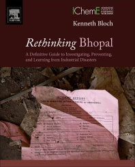 Rethinking Bhopal; A Definitive Guide to Investigating, Preventing, and Learning from Industrial Disasters (Paperback) 9780128037782