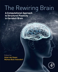 The Rewiring Brain; A Computational Approach to Structural Plasticity in the Adult Brain (Hardback) 9780128037843