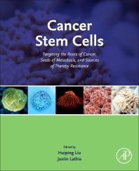 Cancer Stem Cells; Targeting the Roots of Cancer, Seeds of Metastasis, and Sources of Therapy Resistance (Hardback) 9780128038925