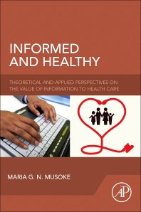 Informed and Healthy; Theoretical and Applied Perspectives on the Value of Information to Health Care (Paperback) 9780128042908