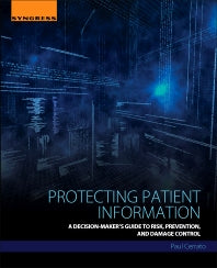 Protecting Patient Information; A Decision-Maker's Guide to Risk, Prevention, and Damage Control (Paperback) 9780128043929