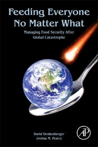 Feeding Everyone No Matter What; Managing Food Security After Global Catastrophe (Paperback) 9780128044476