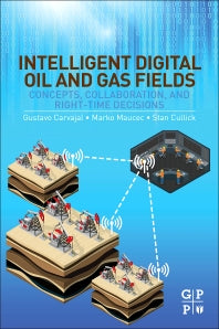 Intelligent Digital Oil and Gas Fields; Concepts, Collaboration, and Right-Time Decisions (Paperback) 9780128046425