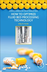 How to Optimize Fluid Bed Processing Technology; Part of the Expertise in Pharmaceutical Process Technology Series (Paperback) 9780128047279