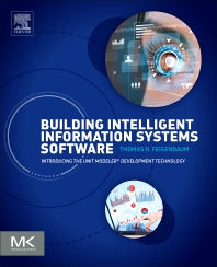 Building Intelligent Information Systems Software; Introducing the Unit Modeler Development Technology (Paperback) 9780128051016