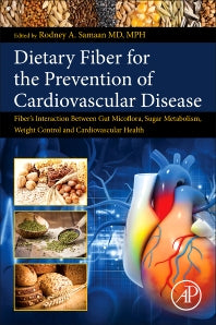 Dietary Fiber for the Prevention of Cardiovascular Disease; Fiber’s Interaction between Gut Microflora, Sugar Metabolism, Weight Control and Cardiovascular Health (Paperback) 9780128051306