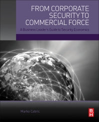 From Corporate Security to Commercial Force; A Business Leader’s Guide to Security Economics (Paperback) 9780128051498