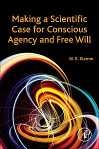 Making a Scientific Case for Conscious Agency and Free Will (Paperback) 9780128051535