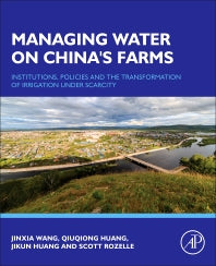 Managing Water on China's Farms; Institutions, Policies and the Transformation of Irrigation under Scarcity (Hardback) 9780128051641