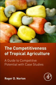 The Competitiveness of Tropical Agriculture; A Guide to Competitive Potential with Case Studies (Paperback) 9780128053126