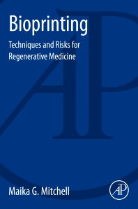 Bioprinting; Techniques and Risks for Regenerative Medicine (Paperback) 9780128053690