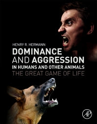 Dominance and Aggression in Humans and Other Animals; The Great Game of Life (Paperback) 9780128053720