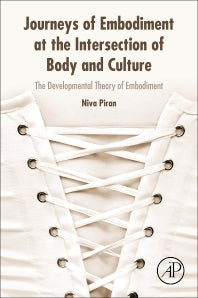 Journeys of Embodiment at the Intersection of Body and Culture; The Developmental Theory of Embodiment (Paperback) 9780128054109