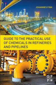 Guide to the Practical Use of Chemicals in Refineries and Pipelines (Paperback) 9780128054123