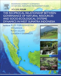 Redefining Diversity and Dynamics of Natural Resources Management in Asia, Volume 4; The Reciprocal Relationship between Governance of Natural Resources and Socio-Ecological Systems Dynamics in West Sumatra Indonesia (Paperback) 9780128054512