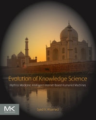 Evolution of Knowledge Science; Myth to Medicine: Intelligent Internet-Based Humanist Machines (Paperback) 9780128054789