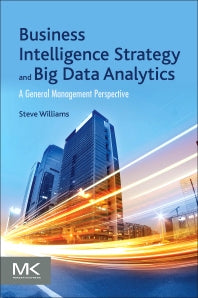 Business Intelligence Strategy and Big Data Analytics; A General Management Perspective (Paperback / softback) 9780128091982