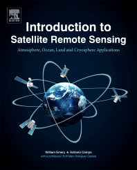 Introduction to Satellite Remote Sensing; Atmosphere, Ocean, Land and Cryosphere Applications (Paperback) 9780128092545