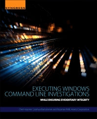 Executing Windows Command Line Investigations; While Ensuring Evidentiary Integrity (Paperback) 9780128092682