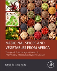 Medicinal Spices and Vegetables from Africa; Therapeutic Potential against Metabolic, Inflammatory, Infectious and Systemic Diseases (Paperback) 9780128092866