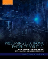 Preserving Electronic Evidence for Trial; A Team Approach to the Litigation Hold, Data Collection, and Evidence Preservation (Paperback) 9780128093351