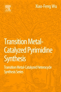 Transition Metal Catalyzed Pyrimidine, Pyrazine, Pyridazine and Triazine Synthesis; Transition Metal-Catalyzed Heterocycle Synthesis Series (Paperback) 9780128093788