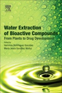 Water Extraction of Bioactive Compounds; From Plants to Drug Development (Paperback) 9780128093801