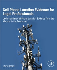 Cell Phone Location Evidence for Legal Professionals; Understanding Cell Phone Location Evidence from the Warrant to the Courtroom (Paperback) 9780128093979