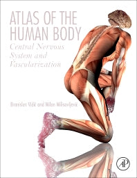 Atlas of the Human Body; Central Nervous System and Vascularization (Hardback) 9780128094105