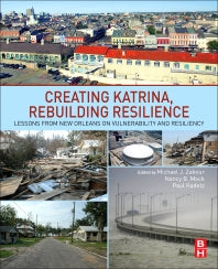 Creating Katrina, Rebuilding Resilience; Lessons from New Orleans on Vulnerability and Resiliency (Paperback) 9780128095577
