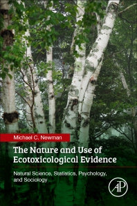 The Nature and Use of Ecotoxicological Evidence; Natural Science, Statistics, Psychology, and Sociology (Paperback) 9780128096420